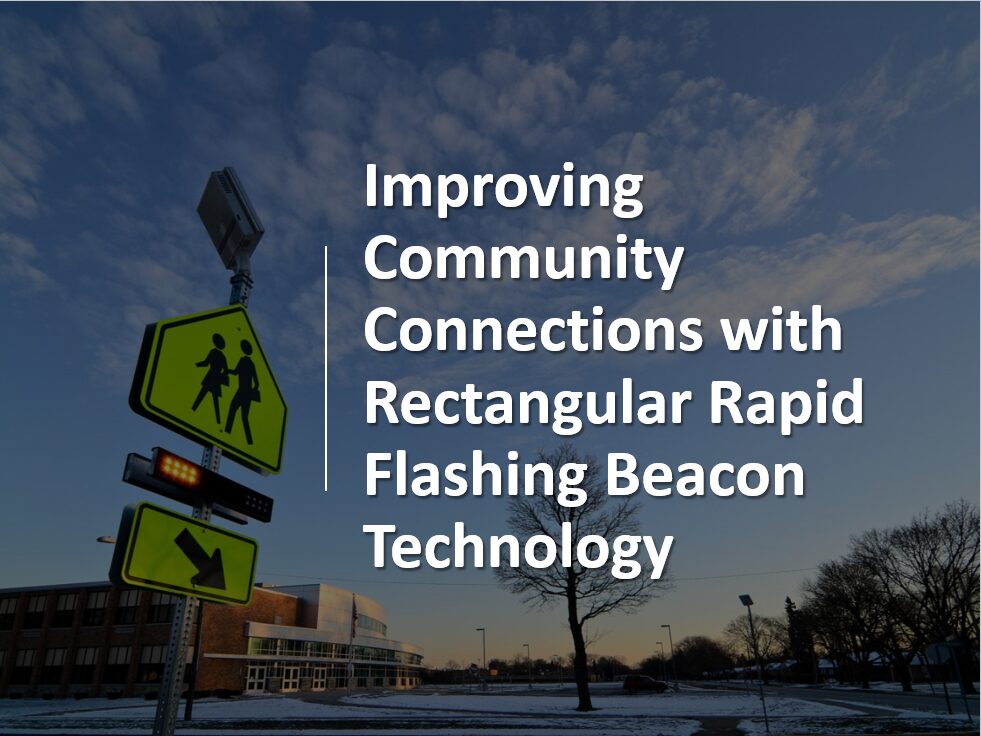 Cover of presentation, "Improving Community Connections with Rectangular Rapid Flashing Beacon Technology".